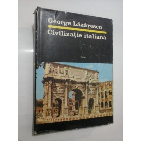 CIVILIZATIE ITALIANA - GEORGE LAZARESCU